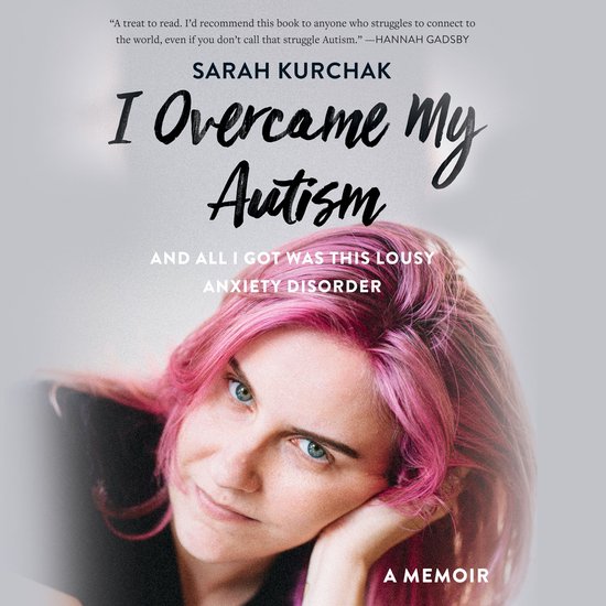 I Overcame My Autism and All I Got Was This Lousy Anxiety Di ... - cover