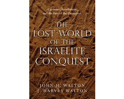Omslag van The Lost World of the Israelite Conquest Covenant, Retribution, and the Fate of the Canaanites The Lost World Series