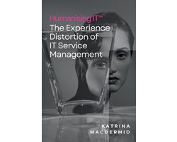 Humanising IT(TM): The Experience Distortion of IT Service Management