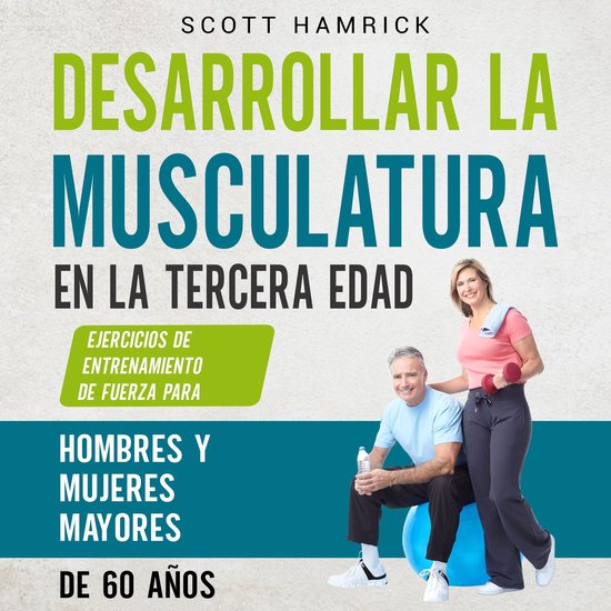 Desarrollar la musculatura en la tercera edad: Ejercicios de ... - cover
