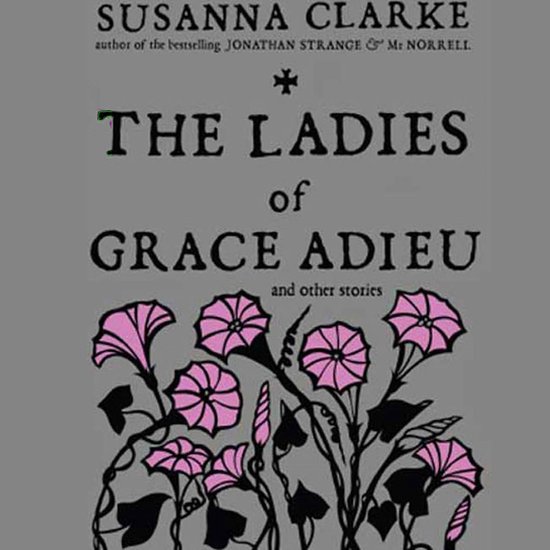 The Ladies of Grace Adieu and Other Stories - cover