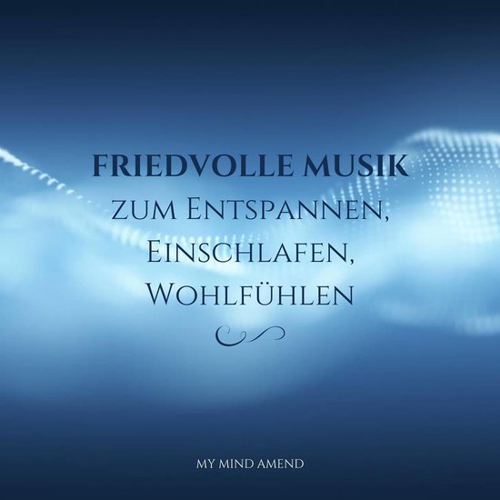 Friedvolle Musik zum Entspannen, Einschlafen, Wohlfühlen - cover