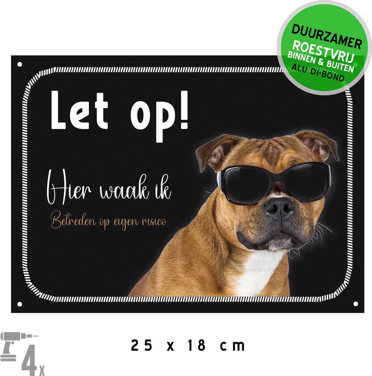 Waakbord Dibond + boorgaten | Stafford "Let op! Hier waak ik - Betreden op eigen risico" | 25 x 18 cm | Staffordshire-bulterriër | Zwart | Beige | Bruin | Waakhond | Duurzaam bord | Hond met bril | 1 stuk