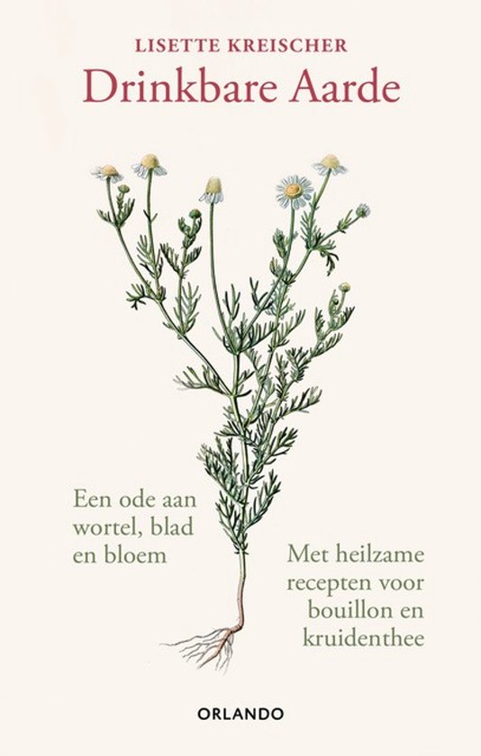 Boek 'Drinkbare Aarde' met een illustratie van een plant met bloemen en de tekst 'Een ode aan wortel, blad en bloem. Met heilzame recepten voor bouillon en kruidenthee.'