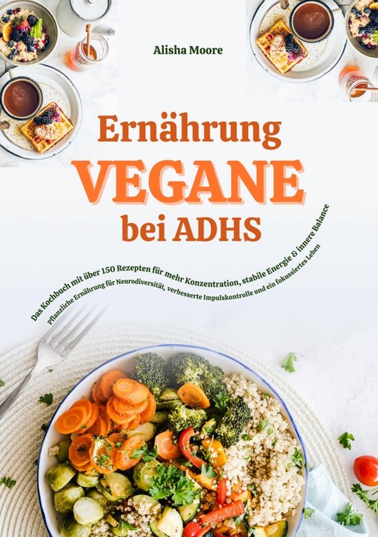 Vegane Ernährung bei ADHS: Das Kochbuch mit über 150 Rezep ... - cover