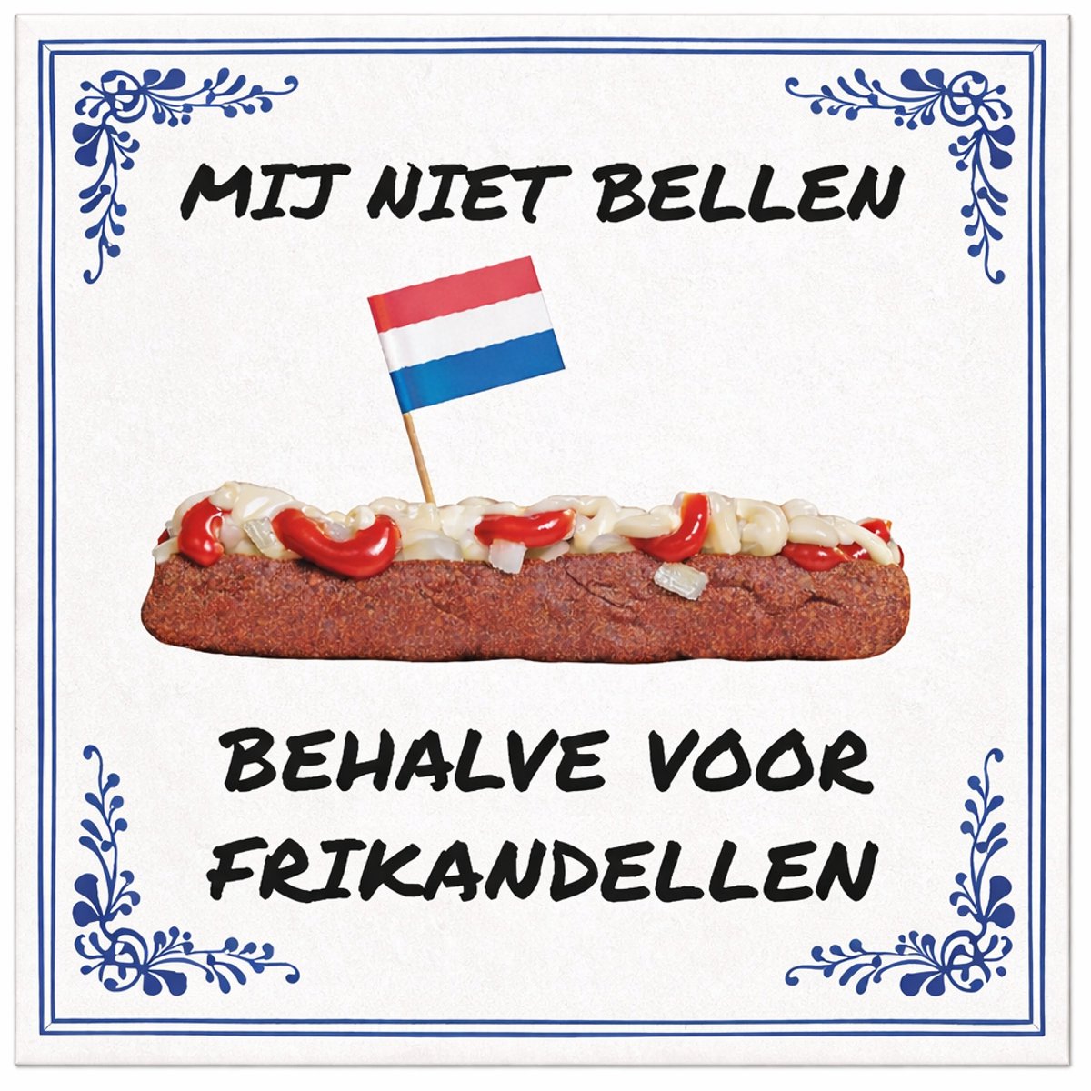 Humor Tegeltje 15x15 cm – “Mij Niet Bellen Behalve Voor Frikandellen” – Grappige Keramisch