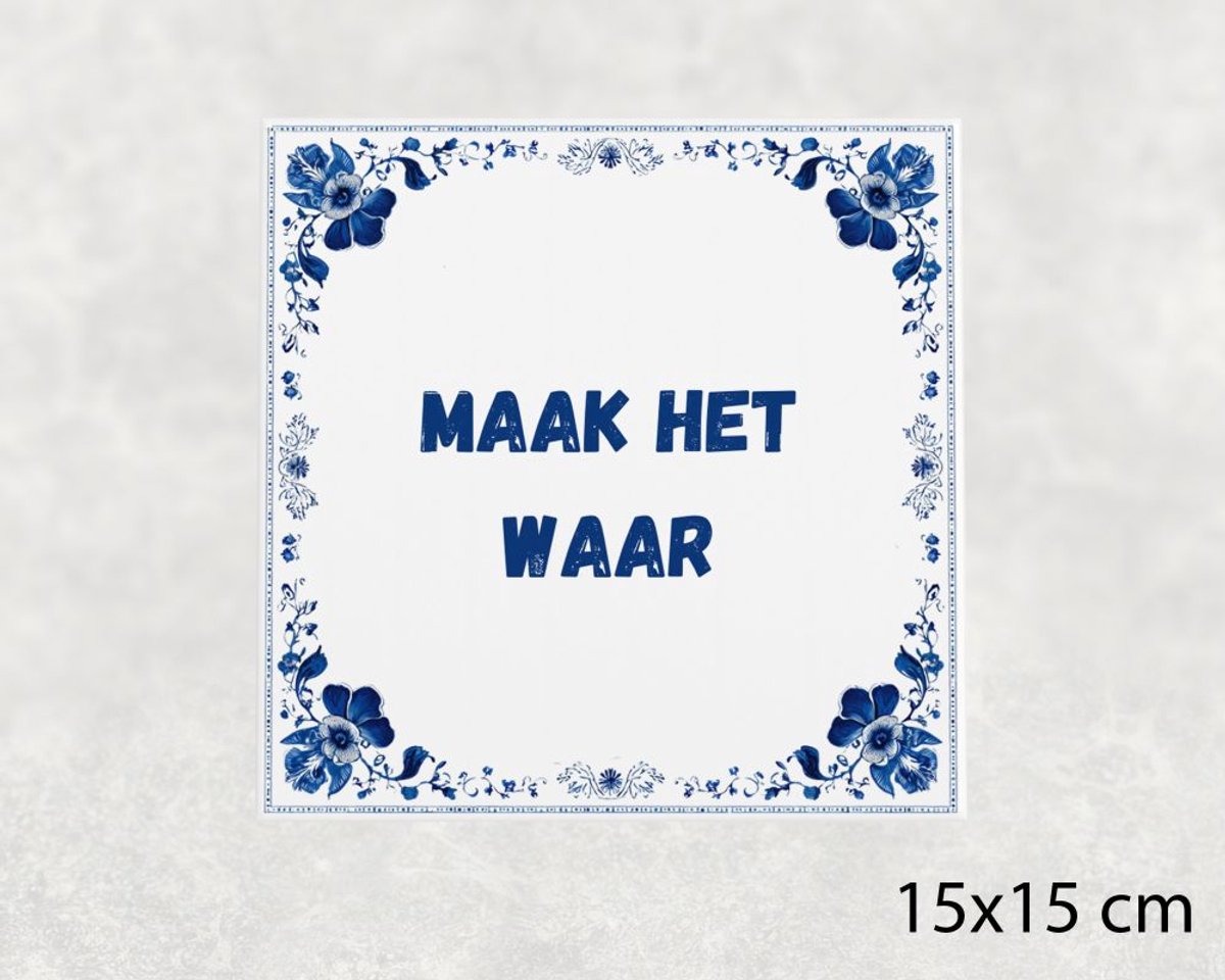 Voici Voilà Spreuk tegel 15x15 cm Maak het waar Wit met tekst