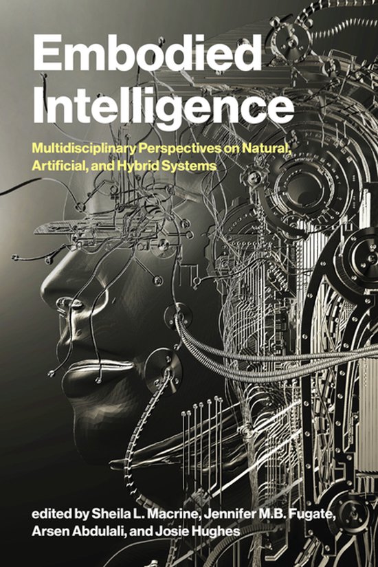 Boekomslag 'Embodied Intelligence: Multidisciplinary Perspectives on Natural, Artificial, and Hybrid Systems' met een mechanische weergave van een menselijk hoofd.