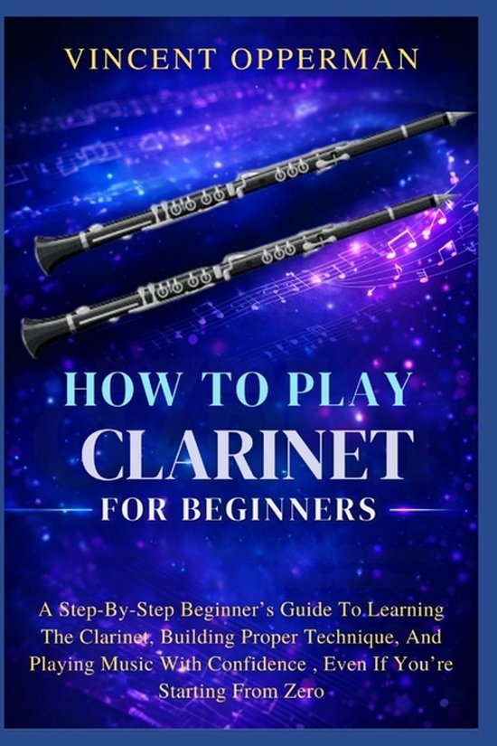 How To Play Clarinet For Beginners: A Step-By-Step Beginner's Guide To ...