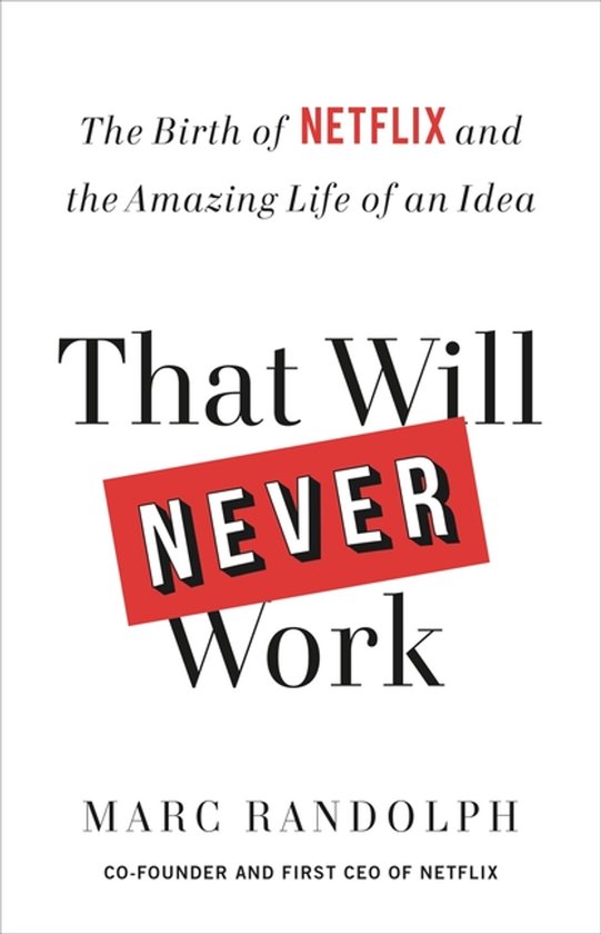 Livre 'That Will NEVER Work' avec le sous-titre 'The Birth of NETFLIX and the Amazing Life of an Idea' par Marc Randolph.