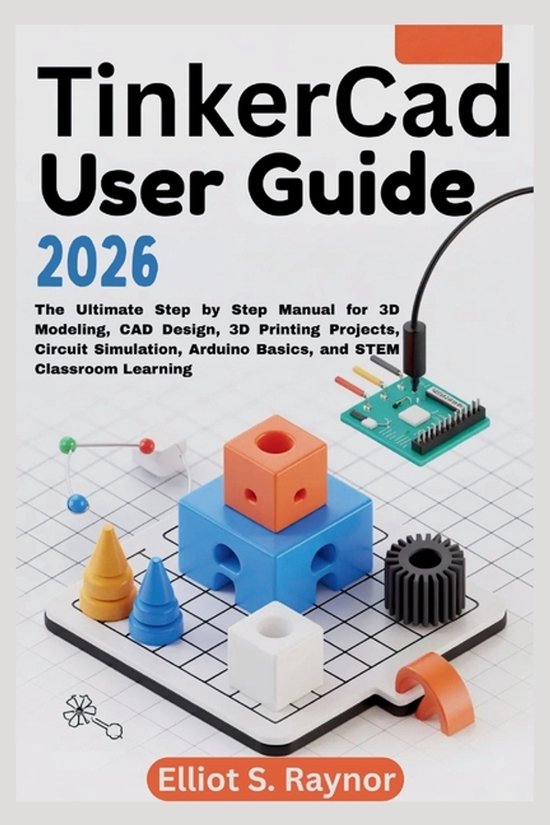 Tinkercad User Guide 2026: The Ultimate Step by Step Manual for 3D ...