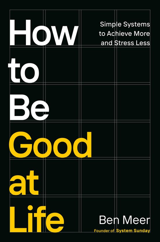 Boekomslag met tekst "How to Be Good at Life", witte en gele letters op een zwart raster, geschreven door Ben Meer.