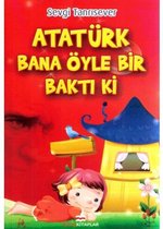Atatürk Bana Öyle Bir Bakti