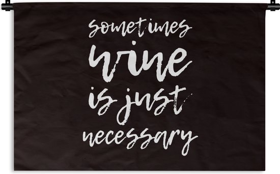 Wandkleed - Wanddoek - Quote met een zwarte achtergrond "Sometimes wine is just necessary" - 120x80 cm - Wandtapijt