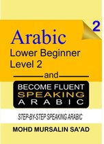 Arabic Language 2 - Learn Arabic 2 Lower Beginner Arabic and Become Fluent Speaking Arabic, Step-by-Step Speaking Arabic