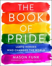 The Book of Pride LGBTQ Heroes Who Changed the World