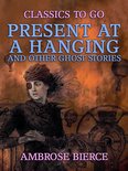 Classics To Go - Present at a Hanging and Other Ghost Stories