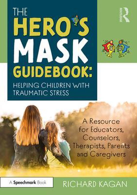 The Hero’s Mask Guidebook: Helping Children with Traumatic ... - cover