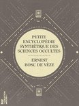 La Petite Bibliothèque ésotérique - Petite encyclopédie synthétique des sciences occultes