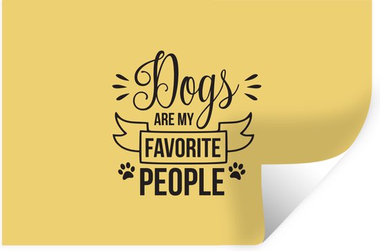 Muurstickers - Sticker Folie - Dogs are my favorite people - Quotes - Spreuken - Hond - 30x20 cm - Plakfolie - Muurstickers Kinderkamer - Zelfklevend Behang - Zelfklevend behangpapier - Stickerfolie