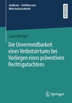 Juridicum - Schriften zum Wirtschaftsstrafrecht 6 - Die Unvermeidbarkeit eines Verbotsirrtums bei Vorliegen eines präventiven Rechtsgutachtens