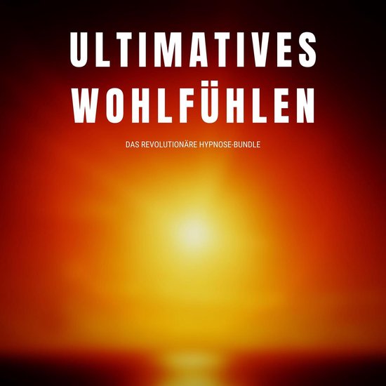 Ultimatives Wohlfühlen: Das revolutionäre Hypnose-Programm - cover