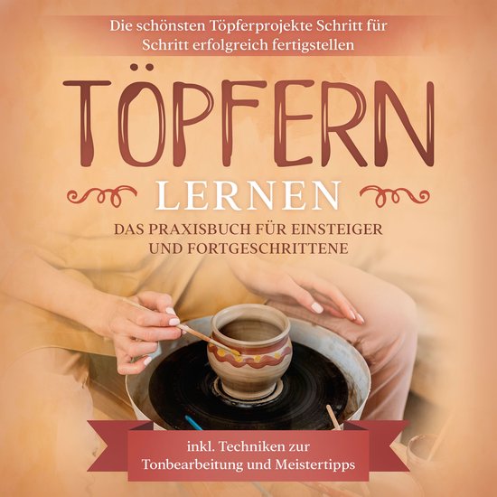 Töpfern lernen: Das Praxisbuch für Einsteiger und Fortgesc ... - cover