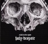 A Hill To Die Upon - Holy Despair (CD)