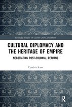 Routledge Studies in Culture and Development - Cultural Diplomacy and the Heritage of Empire
