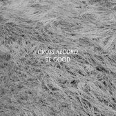 Cross Record - Be Good (LP)