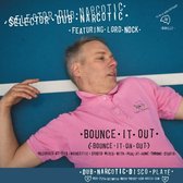 Selector Dub Narcotic - Bounce It Out (7" Vinyl Single)