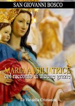 Opere dei Santi - Maria Ausiliatrice col racconto di alcune grazie