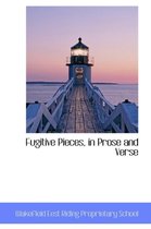 Fugitive Pieces, in Prose and Verse