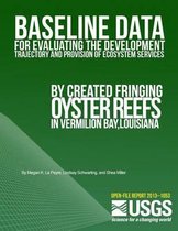 Baseline Data for Evaluating the Development Trajectory and Provision of Ecosystem Services by Created Fringing Oyster Reefs in Vermilion Bay, Louisiana