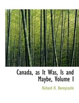 Canada, as It Was, Is and Maybe, Volume I