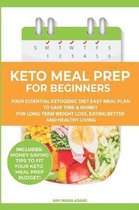 Keto Meal Prep for Beginners: Your Essential Ketogenic Diet Easy Meal Plan to Save Time & Money for Long-Term Weight Loss, Eating Better and Healthy Living (PLUS