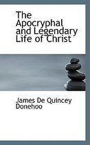 The Apocryphal and Legendary Life of Christ