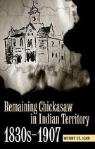 Remaining Chickasaw in Indian Territory, 1830s-1907