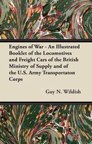 Engines of War - An Illustrated Booklet of the Locomotives and Freight Cars of the British Ministry of Supply and of the U.S. Army Transportaton Corps
