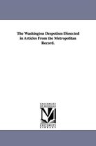 The Washington Despotism Dissected in Articles From the Metropolitan Record.