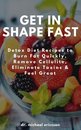 Omslag Get in Shape Fast: Detox Diet Recipes to Burn Fat Quickly, Remove Cellulite, Eliminate Toxins & Feel Great
