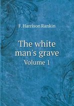 The white man's grave Volume 1