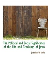 The Political and Social Significance of the Life and Teachings of Jesus