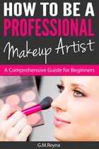 How To Be A Professional Makeup Artist- A Comprehensive Guide for Beginners