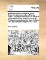 Joannis Lelandi antiquarii de rebus Britannicis collectanea Cum Thomae Hearnii praefatione notis et indice adedem primameditio altera Accedunt de rebus Anglicanis opuscula varia e diversis Co