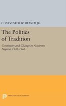 The Politics of Tradition - Continuity and Change in Northern Nigeria, 1946-1966