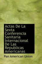 Actas de La Sexta Conferencia Sanitaria Internacional de Las Republicas Americanas