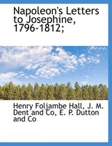 Napoleon's Letters to Josephine, 1796-1812;