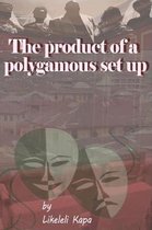The Product of a Polygamous Set Up