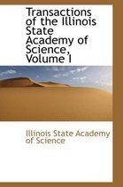 Transactions of the Illinois State Academy of Science, Volume I